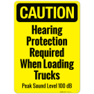Hearing Protection Required When Loading Trucks Peak Sound Level 100 Db OSHA Sign