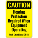 Hearing Protection Required When Equipment Operating Peak Sound Level 95 Db OSHA Sign