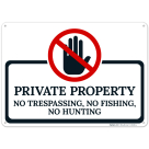 Private Property No Trespassing No Fishing No Hunting Sign