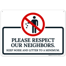 Please Respect Our Neighbors Keep Noise And Litter To A Minimum Sign