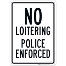 No Loitering Police Enforced Sign, (SI-66100)