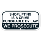 Shoplifting Is A Crime Punishable By Law We Prosecute Sign