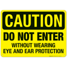 Caution Do Not Enter Without Wearing Eye and Ear Protection Sign