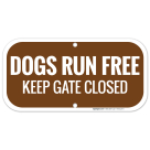 Dogs Run Free Keep Gate Closed Sign