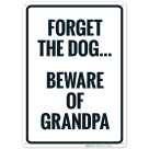 Forget The Dog Beware Of Grandpa Sign