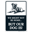 We Might Not Be Home But Our Dog Is Sign, (SI-66489)