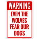 Warning Even The Wolves Fear Our Dogs Sign