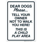 Dear Dog Please Tell Your Owner Not To Walk You Here This Is A Child Play Area Sign