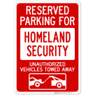 Reserved Parking For Homeland Security Unauthorized Vehicles Towed Away With Graphic Sign