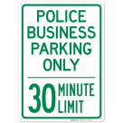 Police Business Parking Only 30 Minute Limit Sign, (SI-66611)