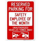 Reserved Parking For Safety Employee Of The Month Unauthorized Vehicles Towed Away Sign