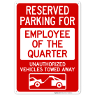 Reserved Parking For Employee Of The Quarter Unauthorized Vehicles With Graphic Sign