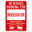 Reserved Parking For Moderator Unauthorized Vehicles Towed Away With Graphic Sign