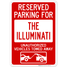 Reserved Parking For The Illuminati Unauthorized Vehicles Towed Away With Graphic Sign