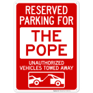 Reserved Parking For The Pope Unauthorized Vehicles Towed Away With Graphic Sign