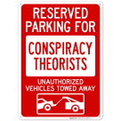 Reserved Parking For Conspiracy Theorists Unauthorized Vehicles With Graphic Sign