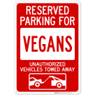 Reserved Parking For Vegans Unauthorized Vehicles Towed Away With Graphic Sign