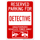 Reserved Parking For Detective Unauthorized Vehicles Towed Away With Graphic Sign