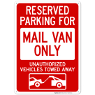 Reserved Parking For Mail Van Only Unauthorized Vehicles Towed Away With Graphic Sign