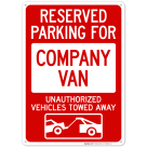 Reserved Parking For Company Van Unauthorized Vehicles Towed Away With Graphic Sign