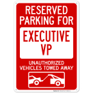 Reserved Parking For Executive Vp Unauthorized Vehicles Towed Away Sign