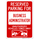 Reserved Parking For Business Administrator Unauthorized Vehicles Towed Away Sign