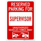 Reserved Parking For Supervisor Unauthorized Vehicles Towed Away Sign
