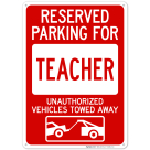 Reserved Parking For Teacher Unauthorized Vehicles Towed Away With Graphic Sign