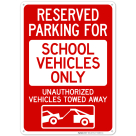 Reserved Parking For School Vehicles Only Unauthorized Vehicles Towed Away Sign