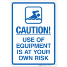 Use Of Equipment Is At Your Own Risk Sign, Pool Sign