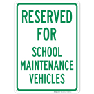 Reserved For School Maintenance Vehicles Sign