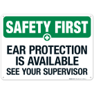 Safety First Ear Protection Is Available See Your Supervisor Sign