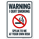 Warning I Quit Smoking Speak To Me At Your Own Risk Sign, (SI-66966)