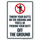 Throw Your Butts On The Ground And You'Ll Be Picking Your Butt Off The Ground Sign