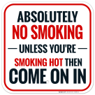 Absolutely No Smoking Unless You're Smoking Hot Then Come On In Sign