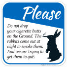 Do Not Drop Your Cigarette Butts On The Ground The Rabbits Come Out At Night Sign
