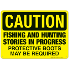Fishing And Hunting Stories In Progress Protective Boots May Be Required Sign