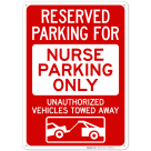 Reserved Parking For Nurse Parking Only Unauthorized Vehicles Towed With Graphic Sign