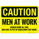 Caution Men At Work Women Work All The Time Men Have To Put Up Sign