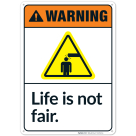Warning Life Is Not Fair Sign