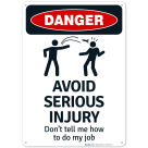 Avoid Serious Injury Don't Tell Me How To Do My Job Sign