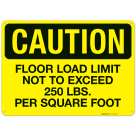 Floor Load Limit Not To Exceed 250 Lbs Per Square Foot OSHA Sign