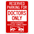 Reserved Parking For Doctors Only Unauthorized Vehicles Towed Away Sign