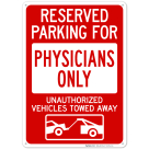 Reserved Parking For Physicians Only Unauthorized Vehicles Towed Away Sign