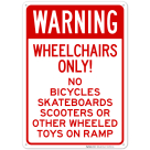 Warning Wheelchairs Only No Bicycles Skateboards Scooters Or Other Wheeled On Ramp Sign