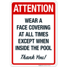 Attention Wear A Face Covering At All Times Except When Inside The Pool Sign, Pool Sign