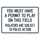 You Must Have A Permit To Play On This Field. Violators Are Subject To Police Action. Sign