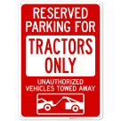 Reserved Parking For Tractors Only Unauthorized Vehicles Towed Away Sign