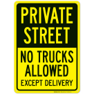 Private Street No Trucks Allowed Except Delivery Sign