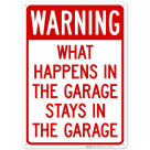 Warning What Happens In The Garage Stays In The Garage Sign